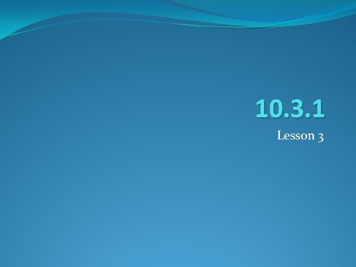 10. 3. 1 Lesson 3 