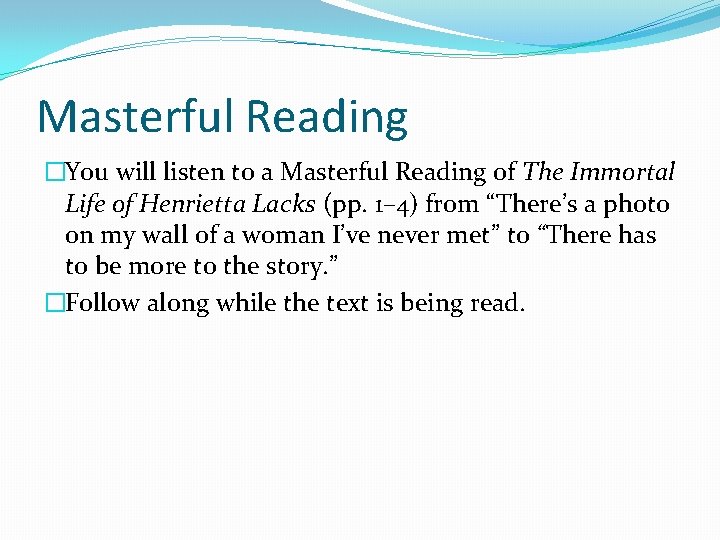 Masterful Reading �You will listen to a Masterful Reading of The Immortal Life of