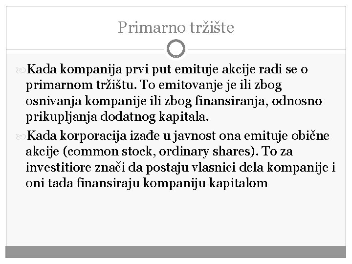 Primarno tržište Kada kompanija prvi put emituje akcije radi se o primarnom tržištu. To