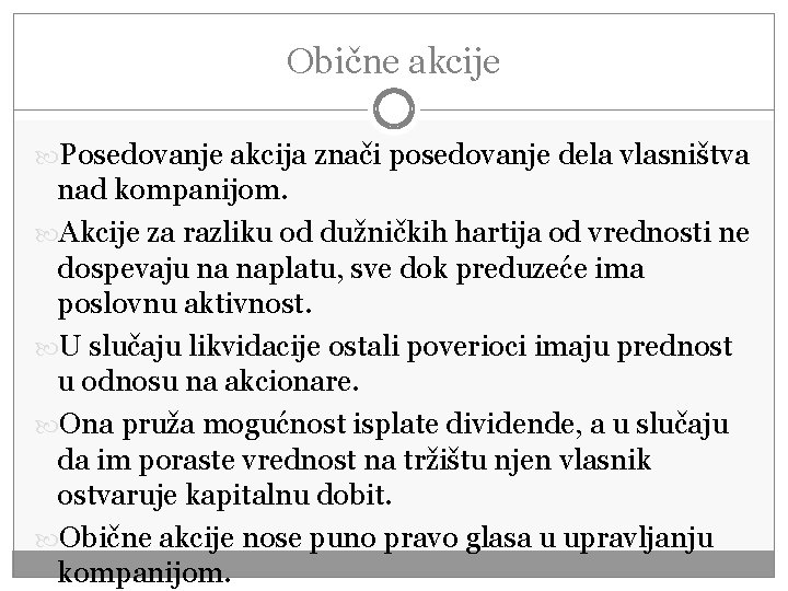 Obične akcije Posedovanje akcija znači posedovanje dela vlasništva nad kompanijom. Akcije za razliku od