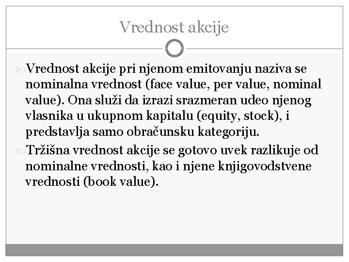 Vrednost akcije pri njenom emitovanju naziva se nominalna vrednost (face value, per value, nominal