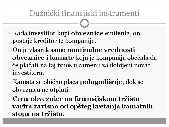 Dužnički finansijski instrumenti Kada investitor kupi obveznice emitenta, on postaje kreditor te kompanije. On