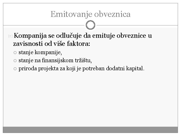 Emitovanje obveznica Kompanija se odlučuje da emituje obveznice u zavisnosti od više faktora: stanje