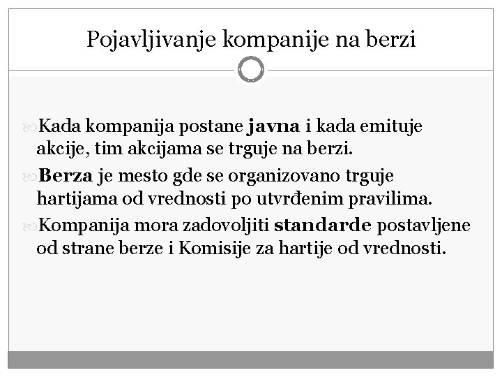 Pojavljivanje kompanije na berzi Kada kompanija postane javna i kada emituje akcije, tim akcijama