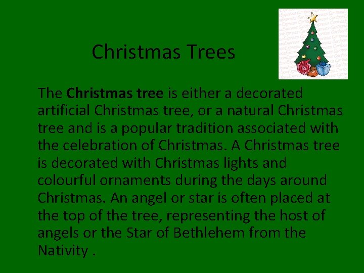 Christmas Trees The Christmas tree is either a decorated artificial Christmas tree, or a