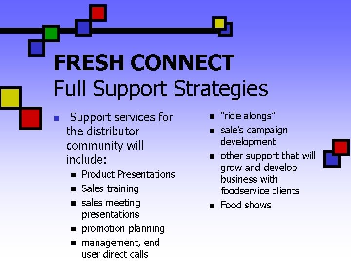 FRESH CONNECT Full Support Strategies n Support services for the distributor community will include: