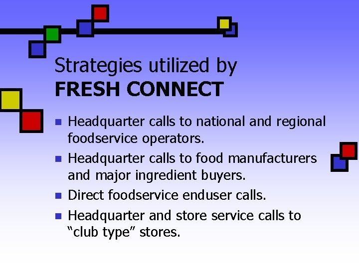 Strategies utilized by FRESH CONNECT n n Headquarter calls to national and regional foodservice
