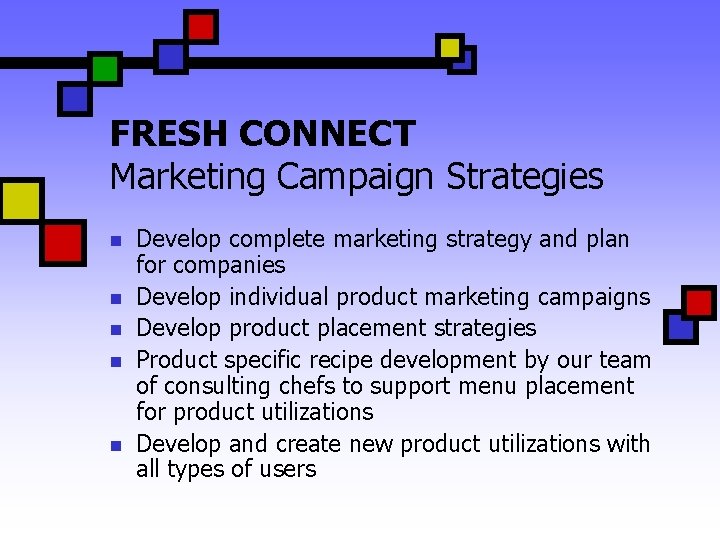 FRESH CONNECT Marketing Campaign Strategies n n n Develop complete marketing strategy and plan