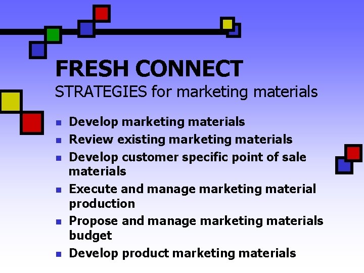 FRESH CONNECT STRATEGIES for marketing materials n n n Develop marketing materials Review existing