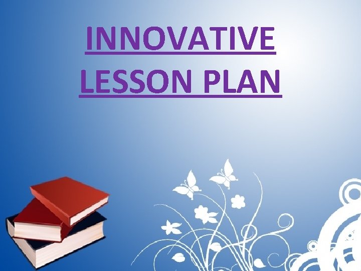 INNOVATIVE LESSON PLAN 