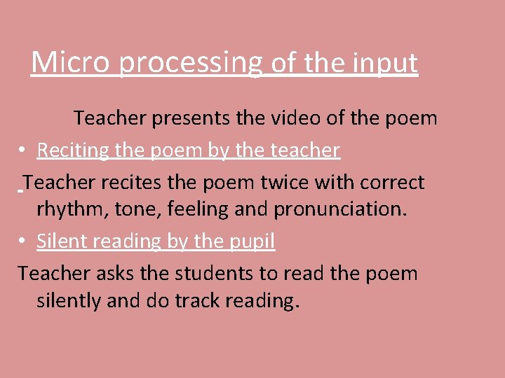 Micro processing of the input Teacher presents the video of the poem • Reciting