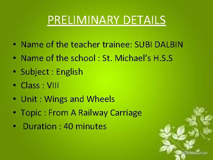 PRELIMINARY DETAILS • • Name of the teacher trainee: SUBI DALBIN Name of the