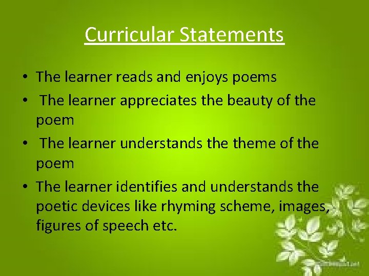 Curricular Statements • The learner reads and enjoys poems • The learner appreciates the