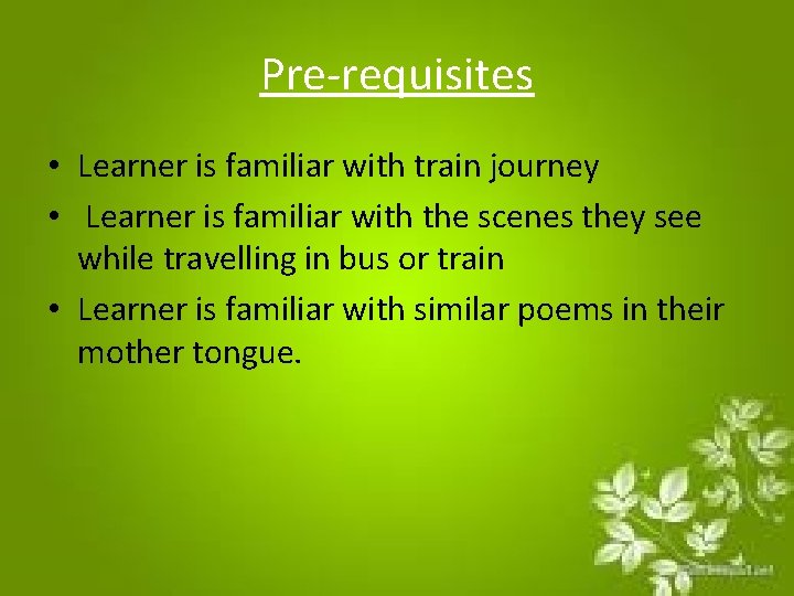 Pre-requisites • Learner is familiar with train journey • Learner is familiar with the