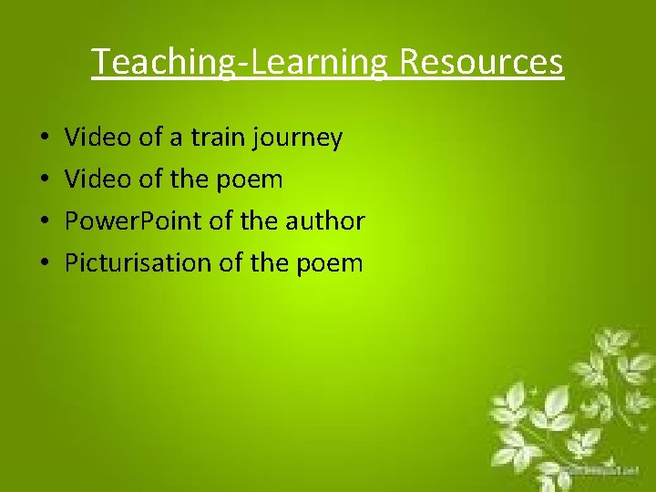 Teaching-Learning Resources • • Video of a train journey Video of the poem Power.