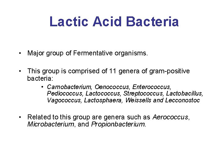 Lactic Acid Bacteria • Major group of Fermentative organisms. • This group is comprised