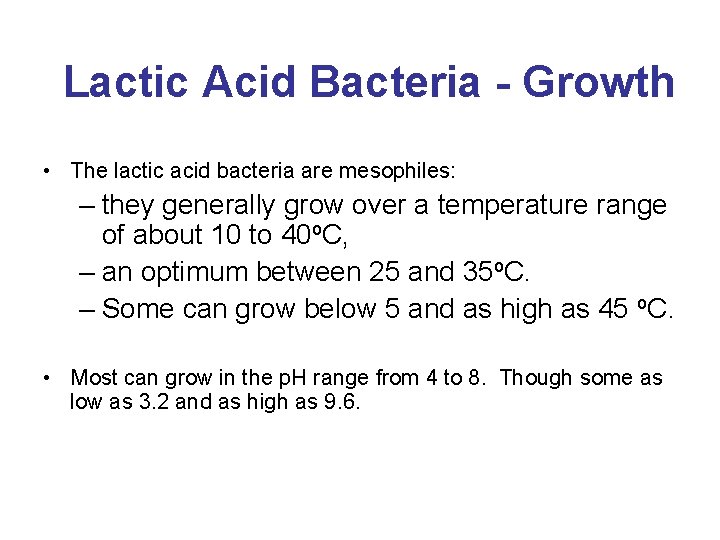 Lactic Acid Bacteria - Growth • The lactic acid bacteria are mesophiles: – they