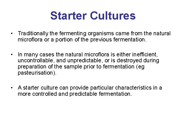 Starter Cultures • Traditionally the fermenting organisms came from the natural microflora or a