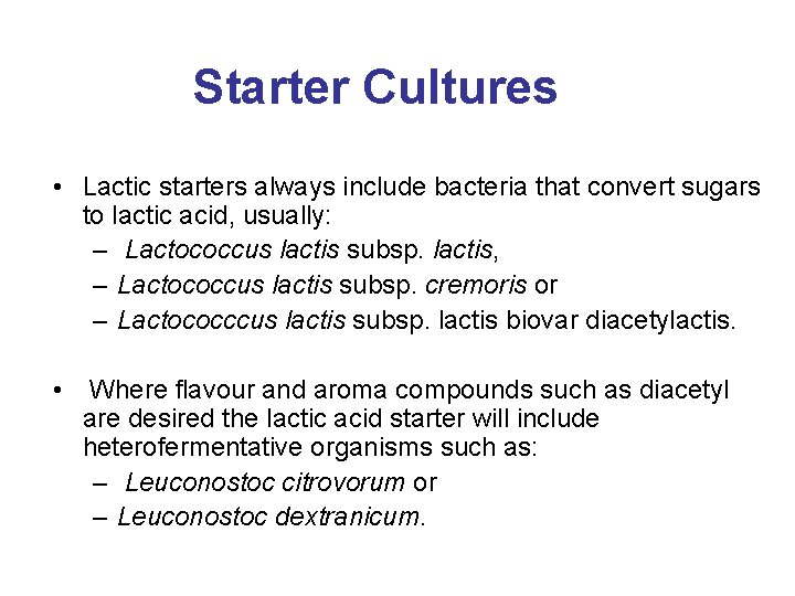 Starter Cultures • Lactic starters always include bacteria that convert sugars to lactic acid,