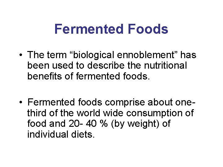Fermented Foods • The term “biological ennoblement” has been used to describe the nutritional