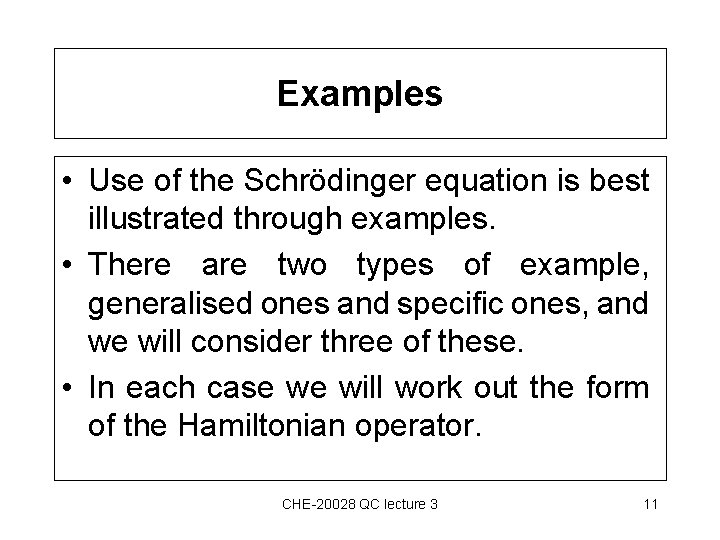 Examples • Use of the Schrödinger equation is best illustrated through examples. • There