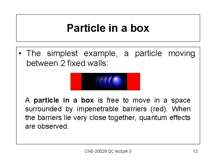 Particle in a box • The simplest example, a particle moving between 2 fixed