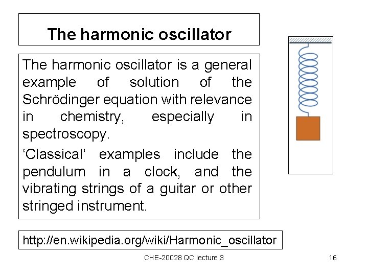 The harmonic oscillator is a general example of solution of the Schrödinger equation with