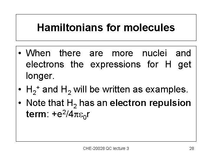 Hamiltonians for molecules • When there are more nuclei and electrons the expressions for