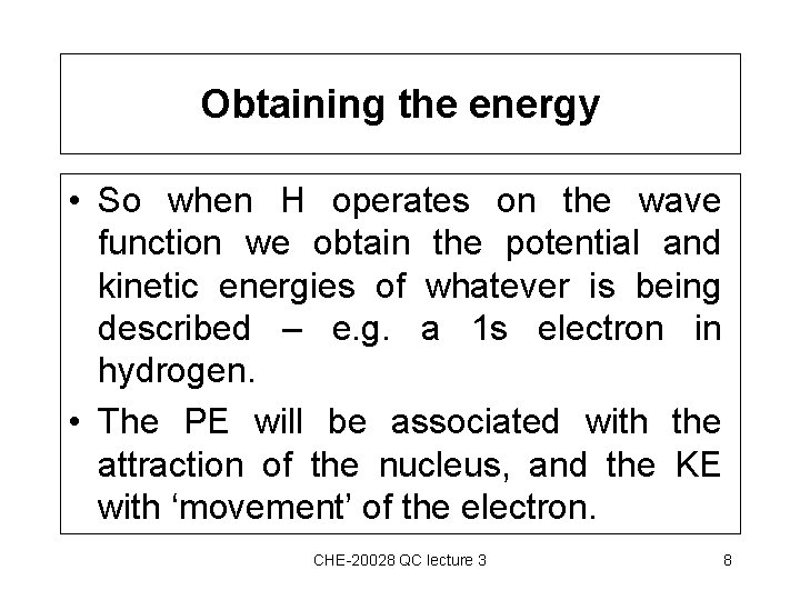 Obtaining the energy • So when H operates on the wave function we obtain
