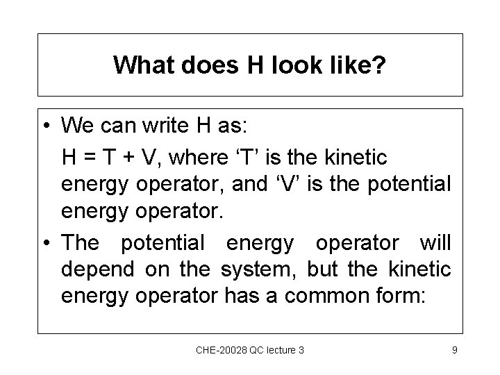 What does H look like? • We can write H as: H = T