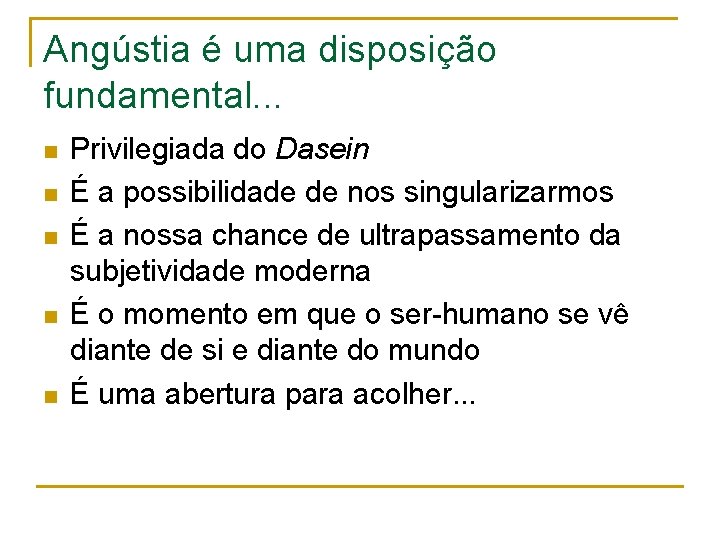 Angústia é uma disposição fundamental. . . n n n Privilegiada do Dasein É