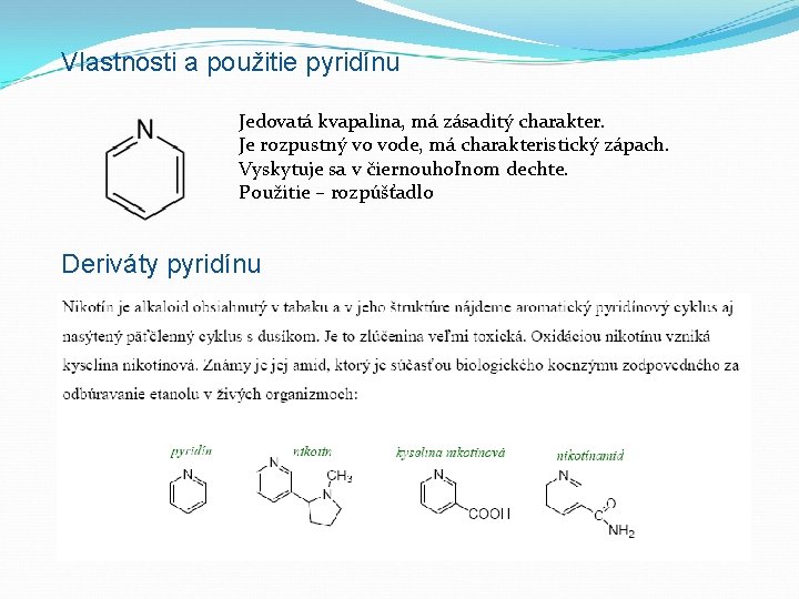 Vlastnosti a použitie pyridínu Jedovatá kvapalina, má zásaditý charakter. Je rozpustný vo vode, má