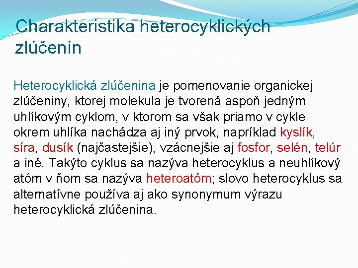 Charakteristika heterocyklických zlúčenín Heterocyklická zlúčenina je pomenovanie organickej zlúčeniny, ktorej molekula je tvorená aspoň