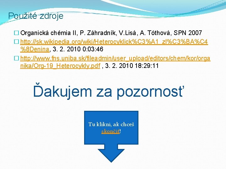 Použité zdroje � Organická chémia II, P. Záhradník, V. Lisá, A. Tóthová, SPN 2007