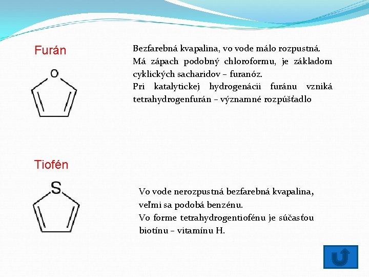 Furán Bezfarebná kvapalina, vo vode málo rozpustná. Má zápach podobný chloroformu, je základom cyklických