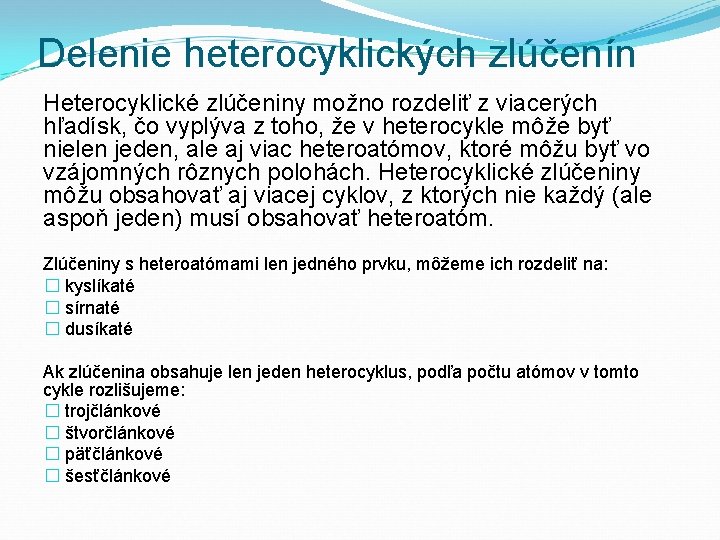 Delenie heterocyklických zlúčenín Heterocyklické zlúčeniny možno rozdeliť z viacerých hľadísk, čo vyplýva z toho,