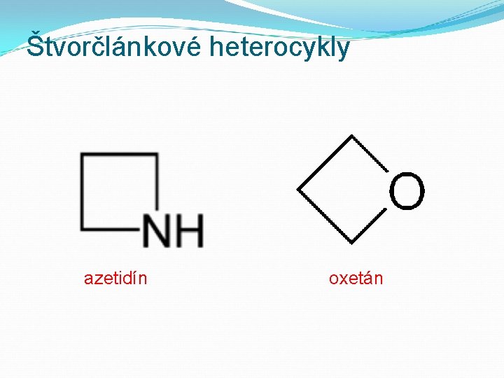 Štvorčlánkové heterocykly azetidín oxetán 