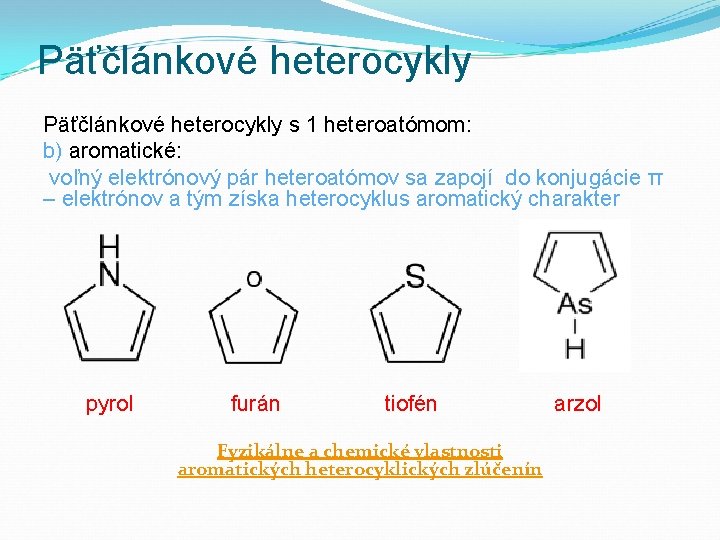 Päťčlánkové heterocykly s 1 heteroatómom: b) aromatické: voľný elektrónový pár heteroatómov sa zapojí do