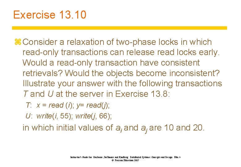 Exercise 13. 10 z Consider a relaxation of two-phase locks in which read-only transactions