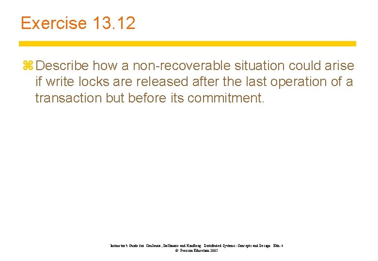 Exercise 13. 12 z Describe how a non-recoverable situation could arise if write locks