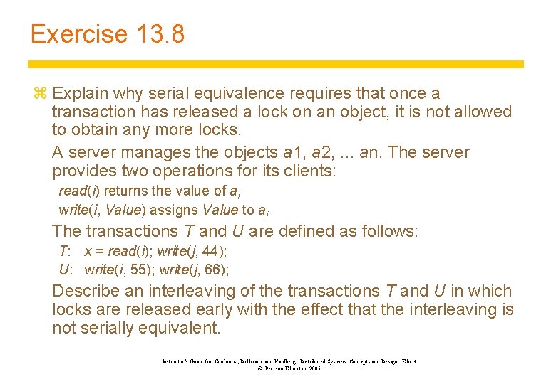 Exercise 13. 8 z Explain why serial equivalence requires that once a transaction has