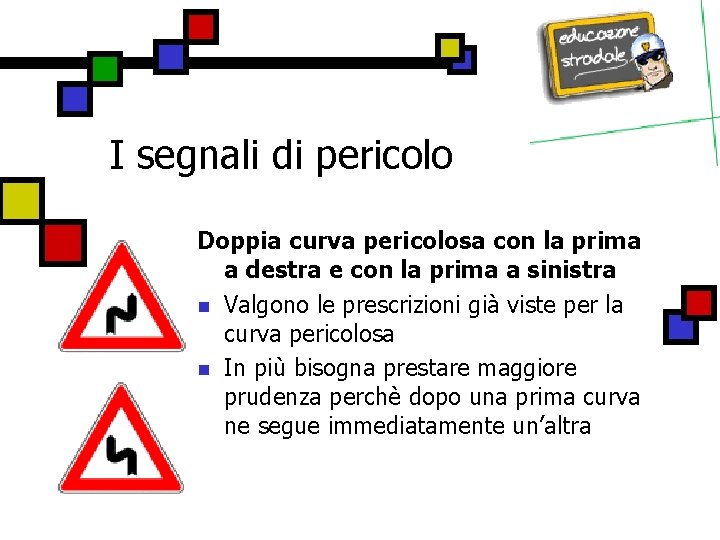 I segnali di pericolo Doppia curva pericolosa con la prima a destra e con