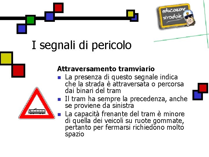 I segnali di pericolo Attraversamento tramviario n La presenza di questo segnale indica che