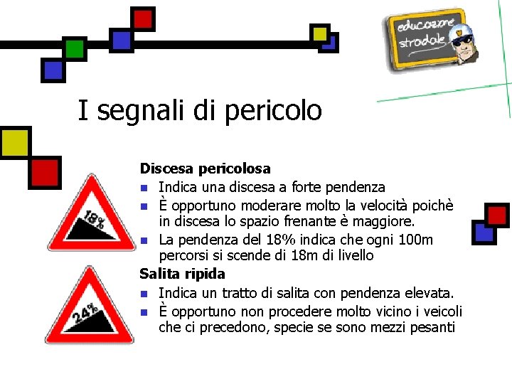 I segnali di pericolo Discesa pericolosa n Indica una discesa a forte pendenza n