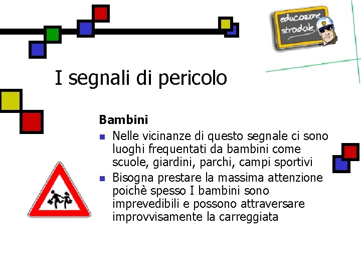 I segnali di pericolo Bambini n Nelle vicinanze di questo segnale ci sono luoghi