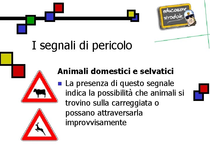 I segnali di pericolo Animali domestici e selvatici n La presenza di questo segnale