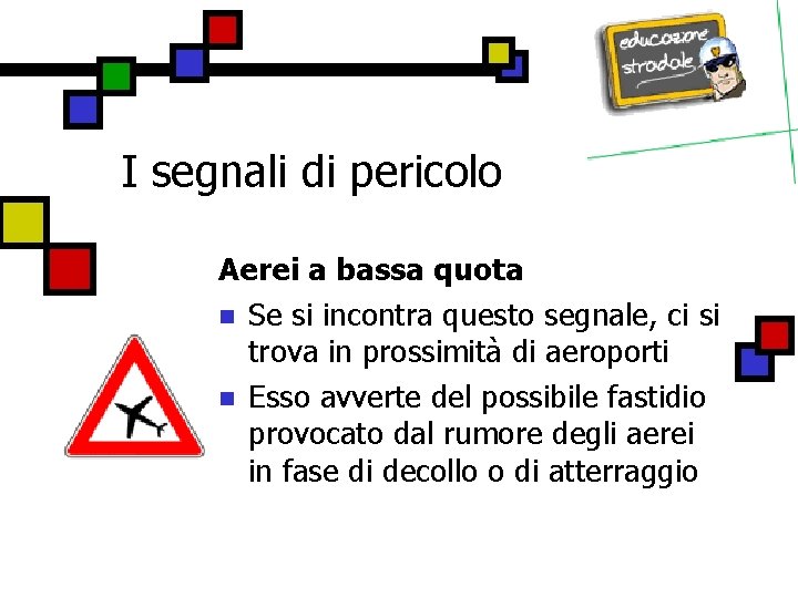 I segnali di pericolo Aerei a bassa quota n Se si incontra questo segnale,