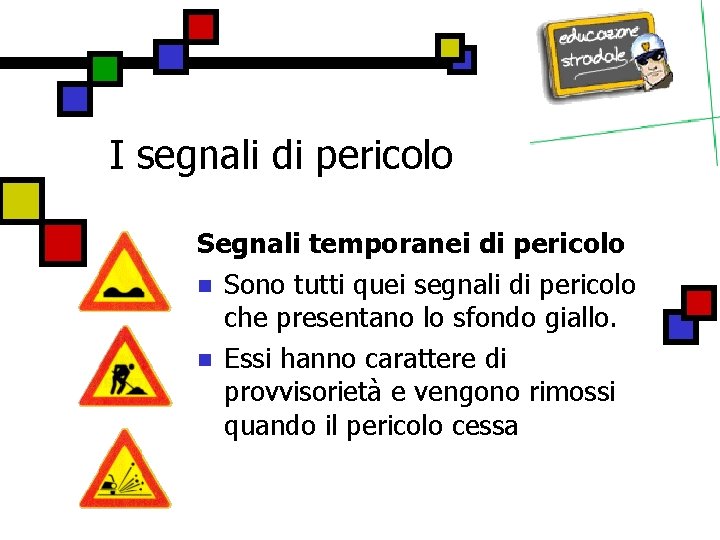 I segnali di pericolo Segnali temporanei di pericolo n Sono tutti quei segnali di