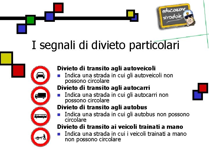 I segnali di divieto particolari Divieto di transito agli autoveicoli n Indica una strada