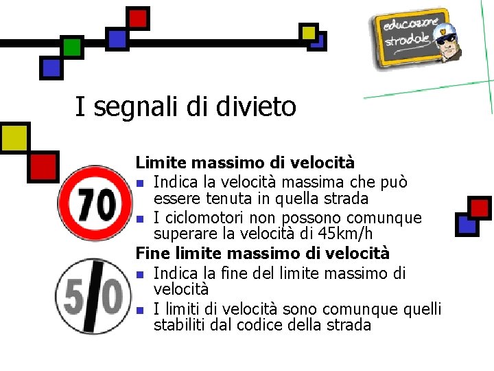 I segnali di divieto Limite massimo di velocità n Indica la velocità massima che